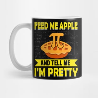 Funny math pi day Feed Me Apple Pie And Tell Me I'm Pretty Mug